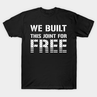 We Built This Joint For Free T-Shirt